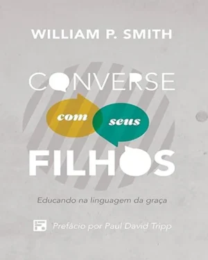 Converse com seus filhos: Educando na linguagem da graça | Fortaleça seus Vínculos